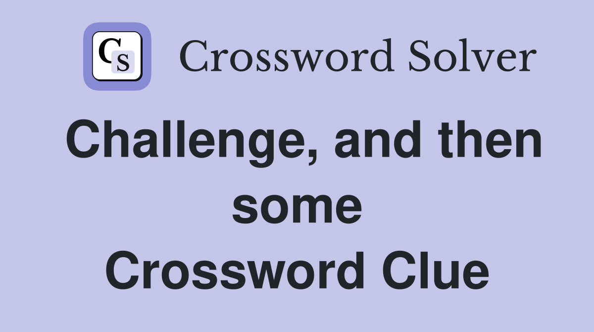 Challenge, and then some Crossword Clue