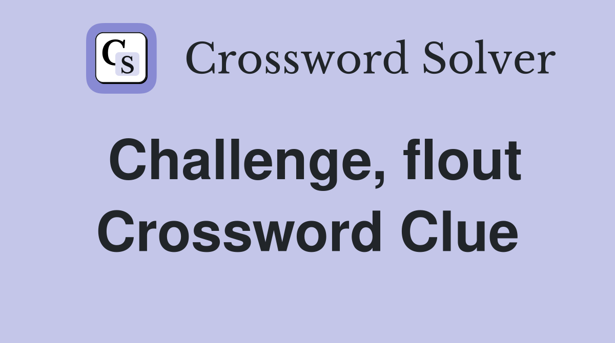 Challenge, flout Crossword Clue