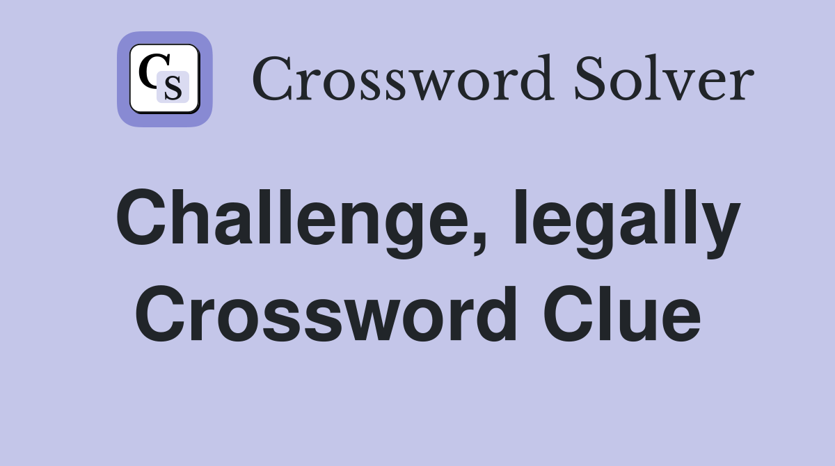 Challenge, legally Crossword Clue