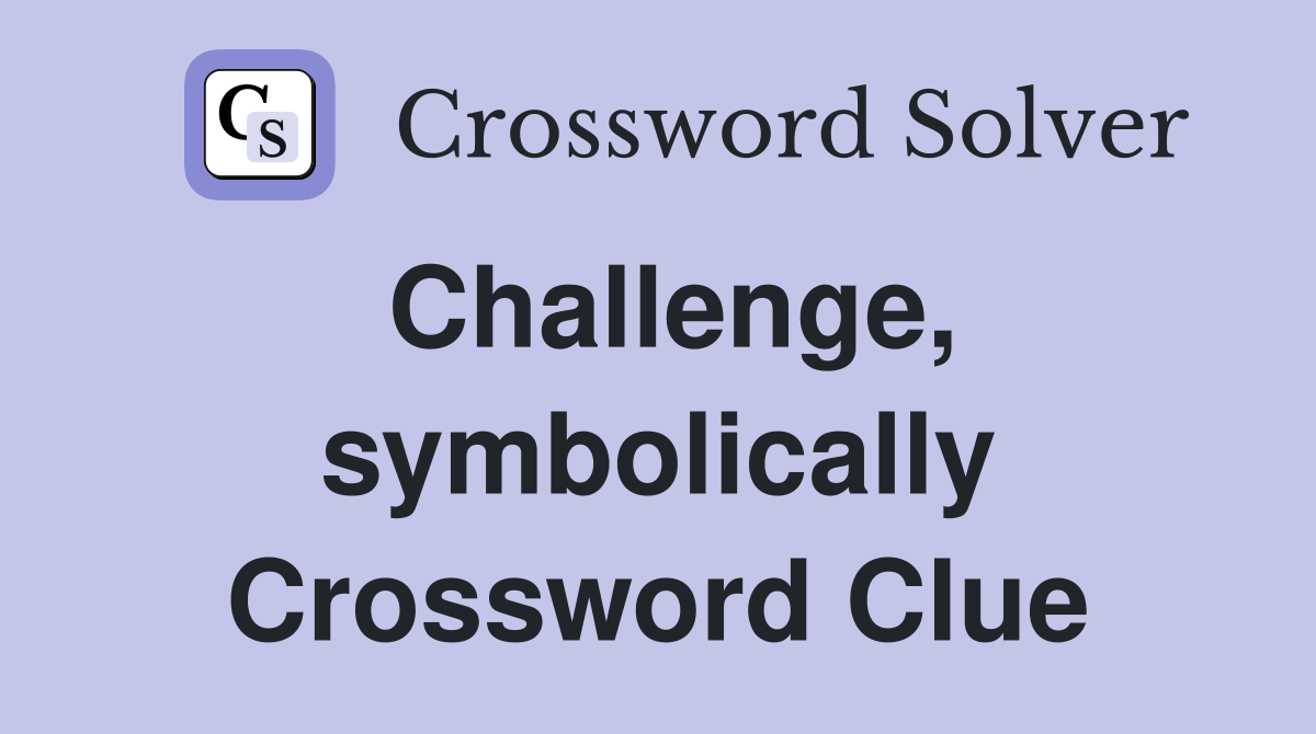 Challenge, symbolically Crossword Clue