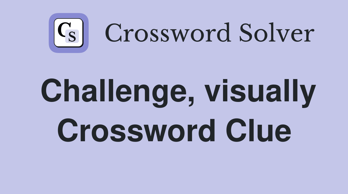 Challenge, visually Crossword Clue