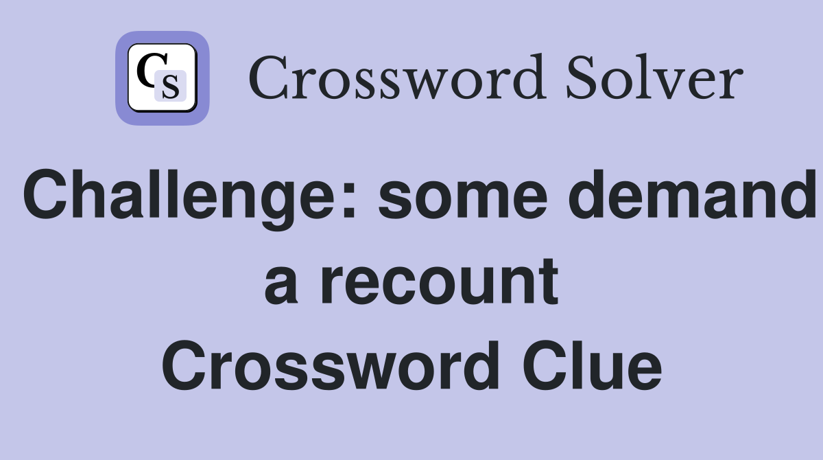 Challenge: some demand a recount Crossword Clue