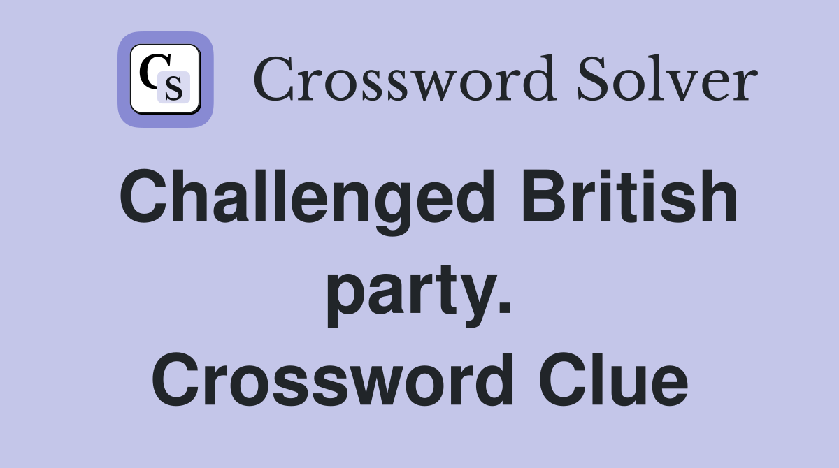 Challenged British party. Crossword Clue