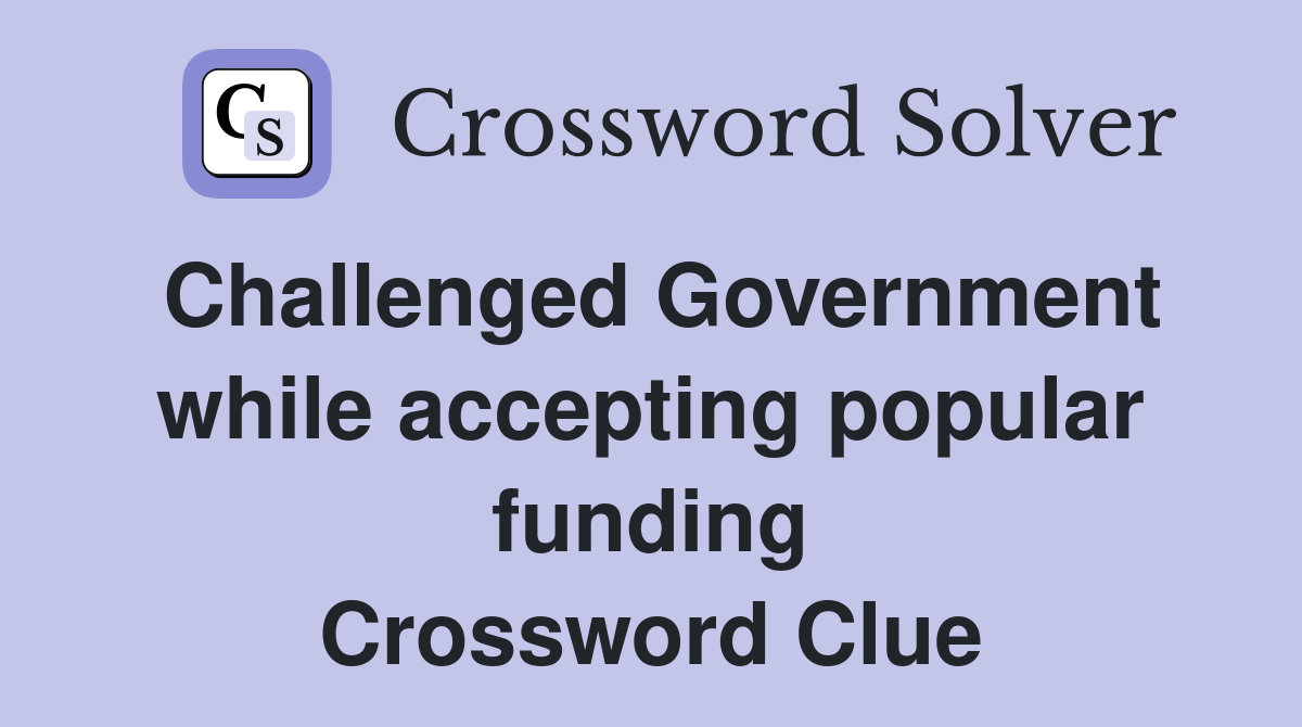 Challenged Government while accepting popular funding Crossword Clue