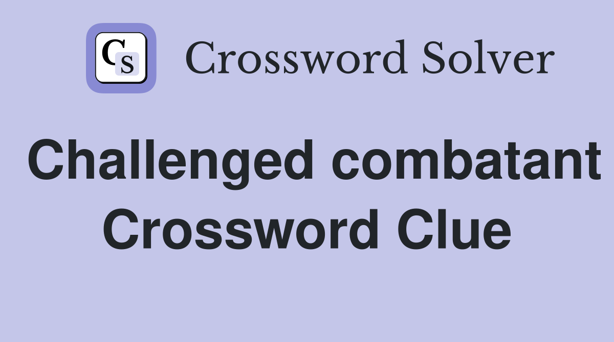 Challenged combatant Crossword Clue