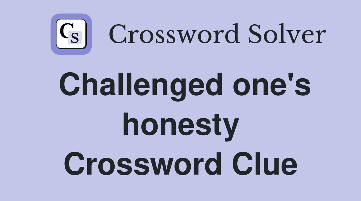 Challenged one's honesty Crossword Clue
