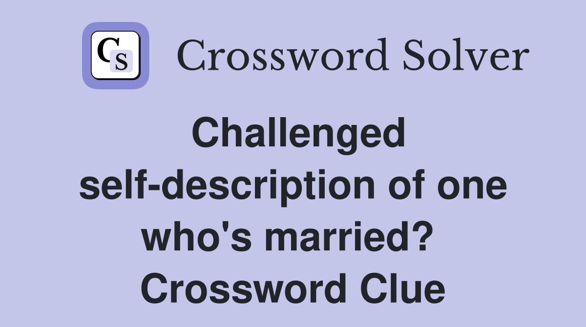 Challenged self-description of one who's married?  Crossword Clue