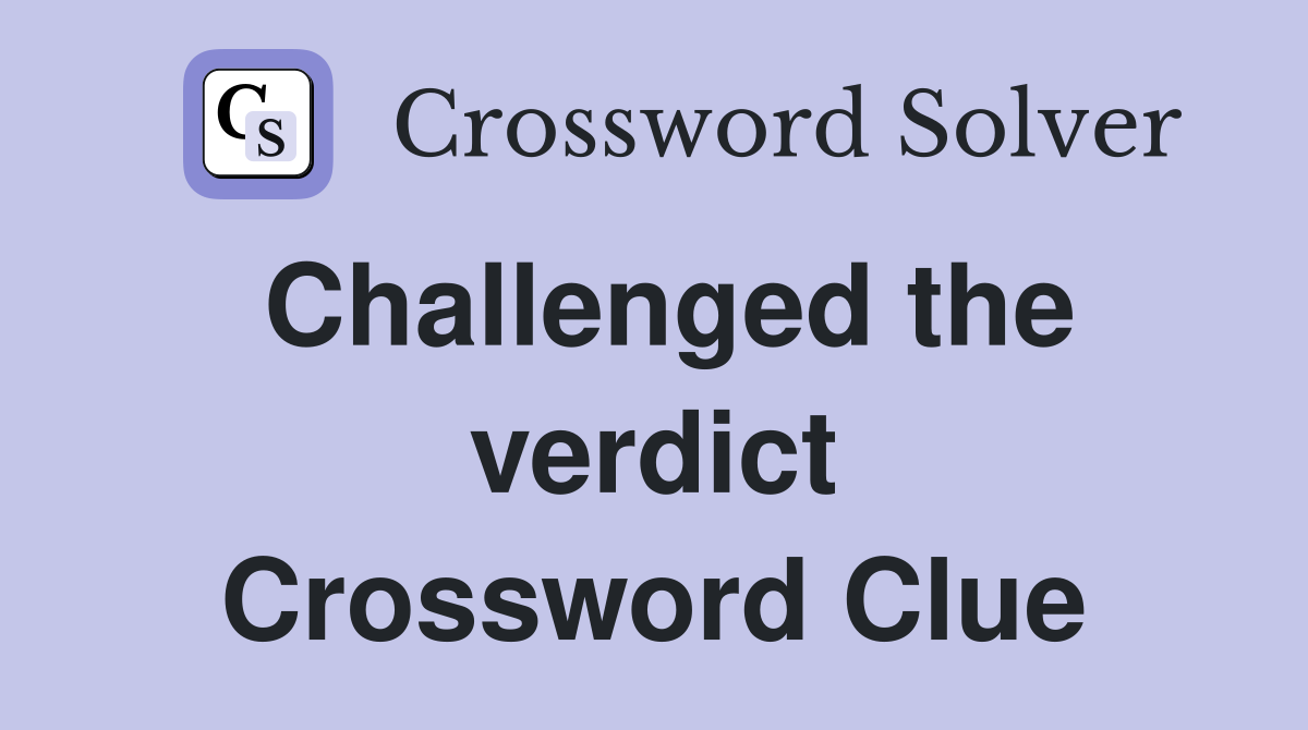 Challenged the verdict Crossword Clue