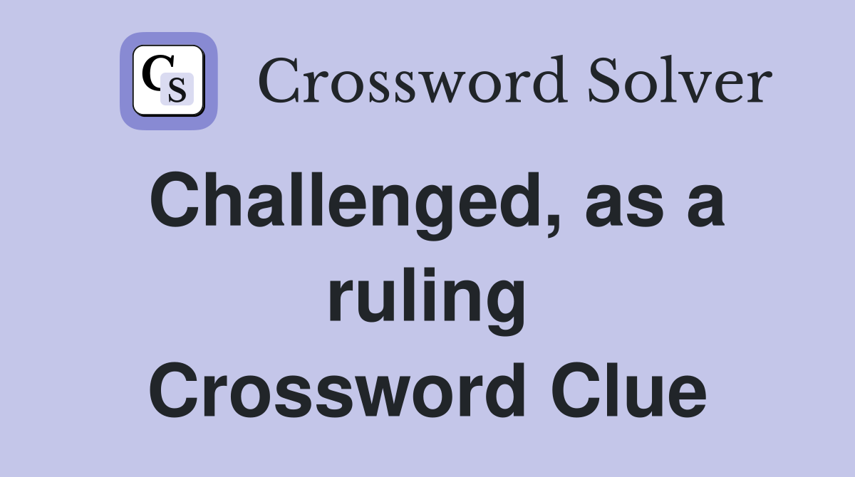Challenged, as a ruling Crossword Clue