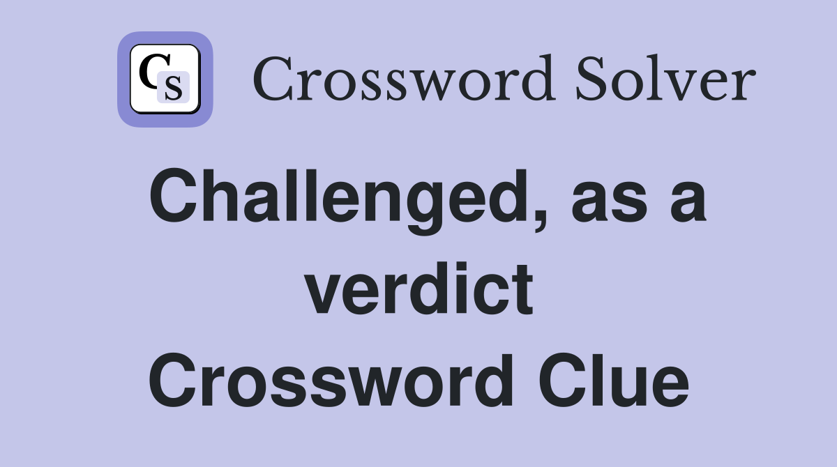 Challenged, as a verdict Crossword Clue