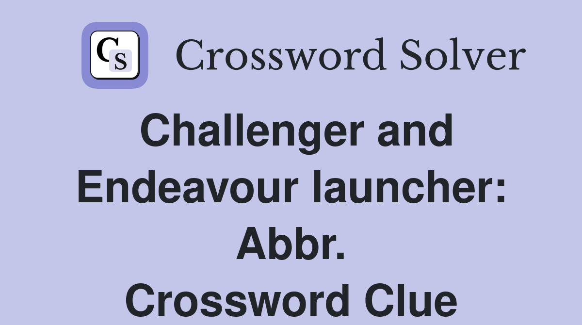 Challenger and Endeavour launcher: Abbr. Crossword Clue