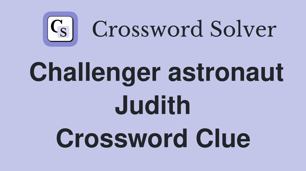 Challenger astronaut Judith Crossword Clue