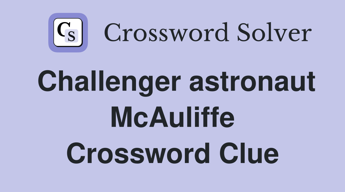 Challenger astronaut McAuliffe Crossword Clue