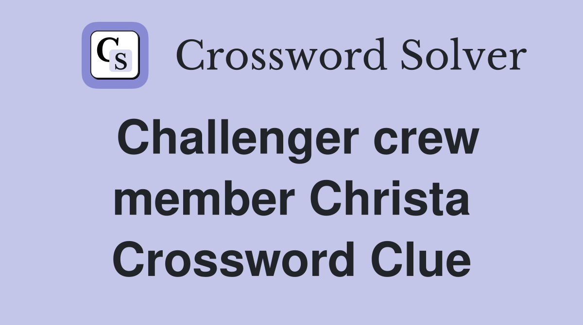 Challenger crew member Christa Crossword Clue