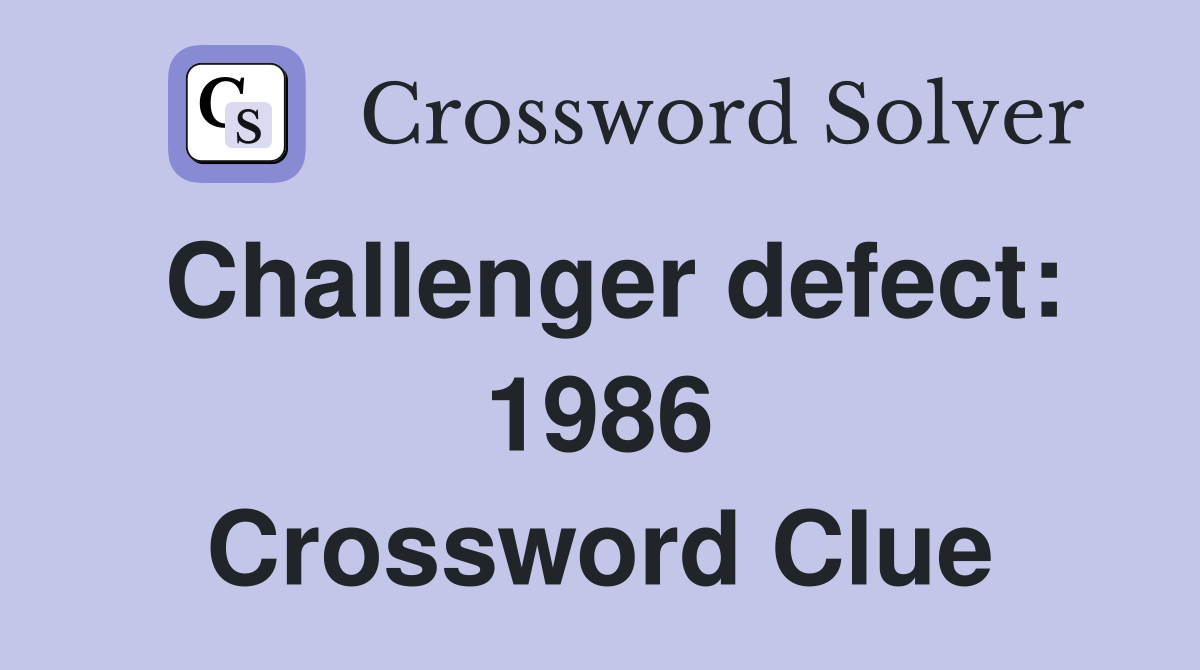 Challenger defect: 1986 Crossword Clue