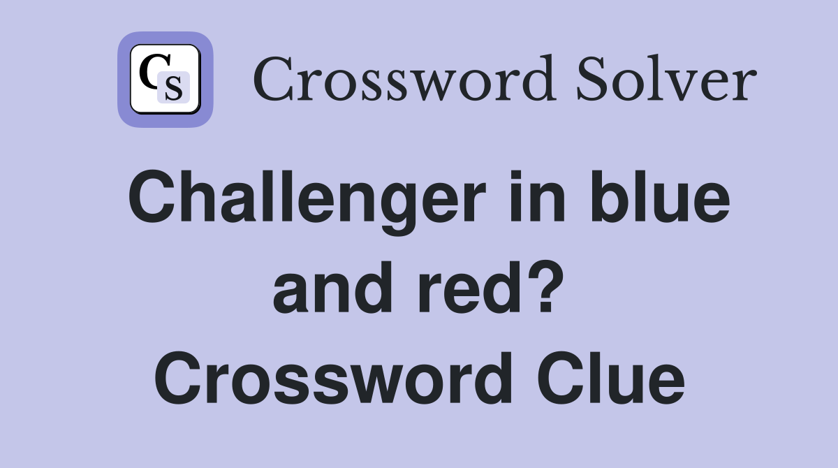 Challenger in blue and red? Crossword Clue