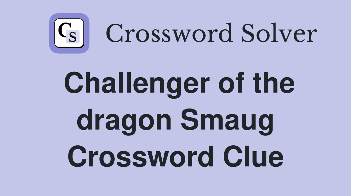 Challenger of the dragon Smaug Crossword Clue