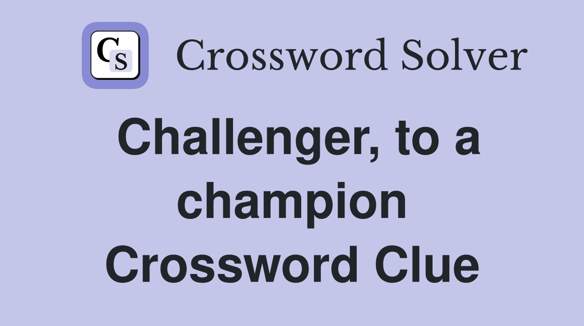 Challenger, to a champion Crossword Clue