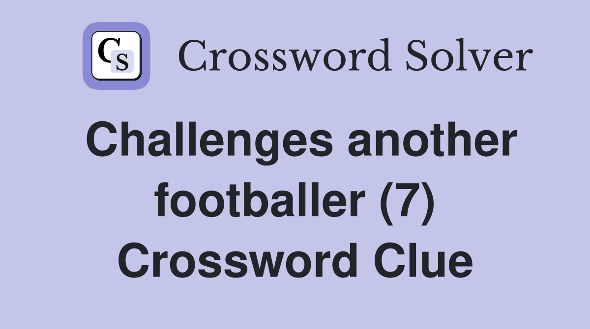 Challenges another footballer (7) Crossword Clue