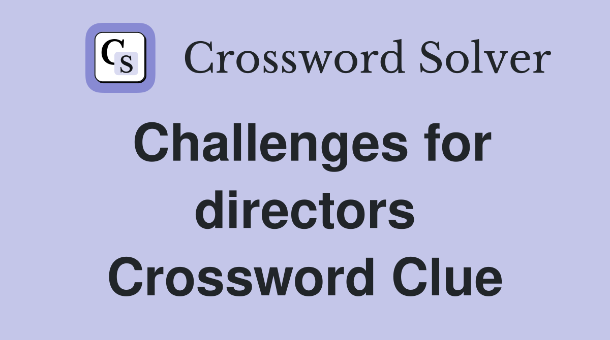 Challenges for directors Crossword Clue