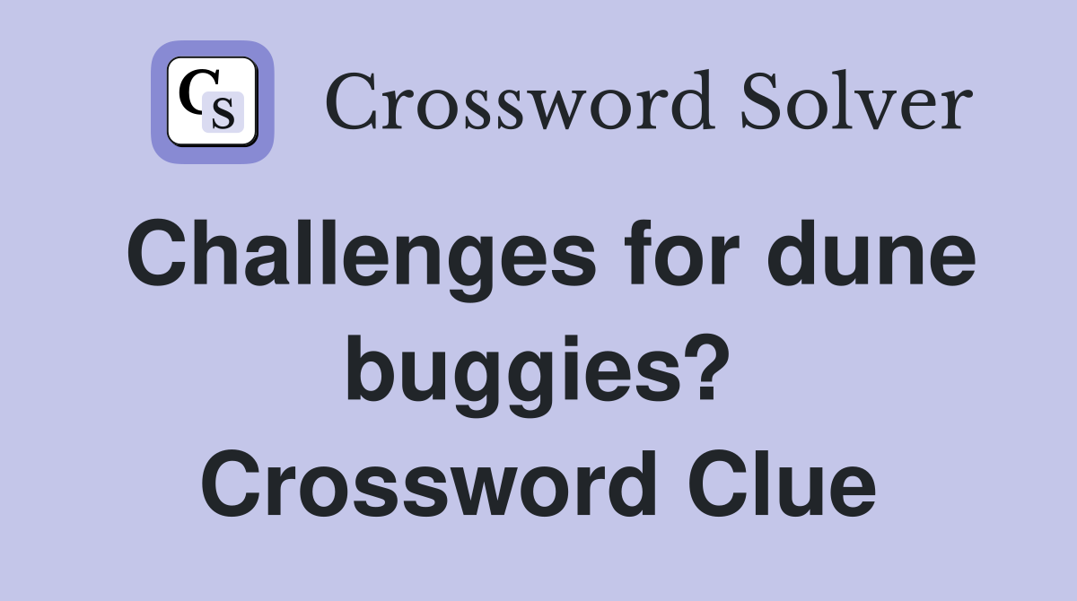 Challenges for dune buggies? Crossword Clue
