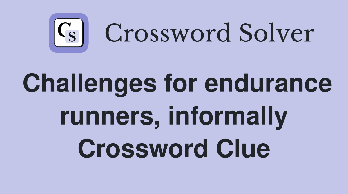 Challenges for endurance runners, informally Crossword Clue