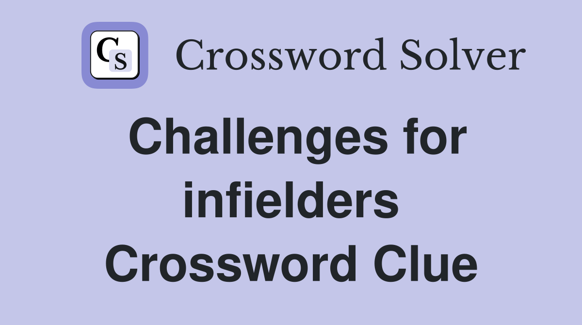 Challenges for infielders Crossword Clue