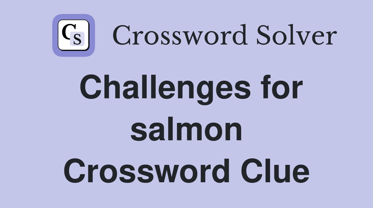 Challenges for salmon Crossword Clue