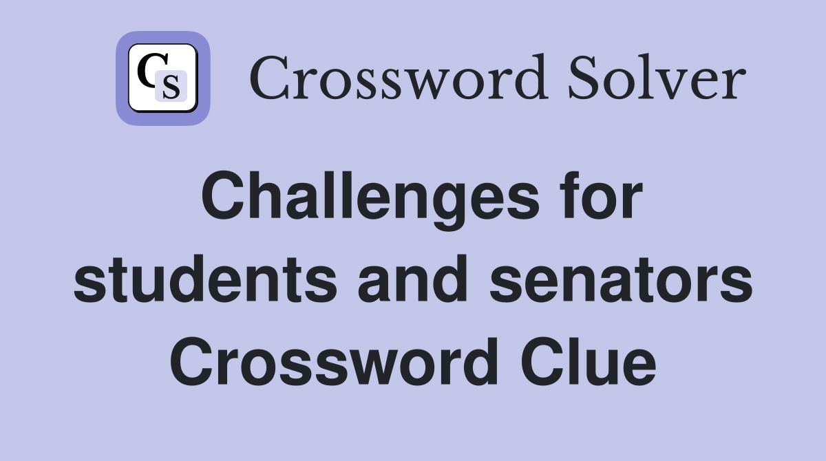 Challenges for students and senators Crossword Clue