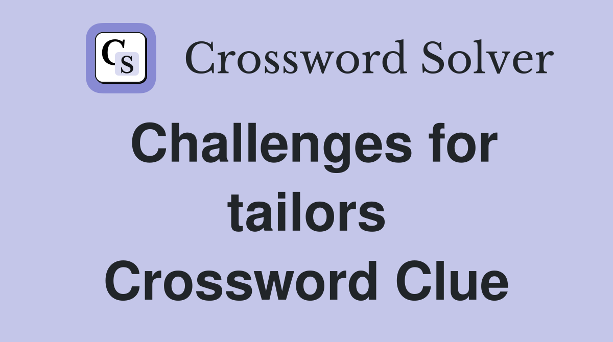 Challenges for tailors Crossword Clue