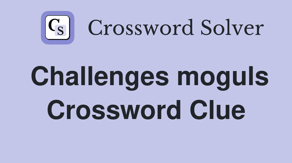 Challenges moguls Crossword Clue