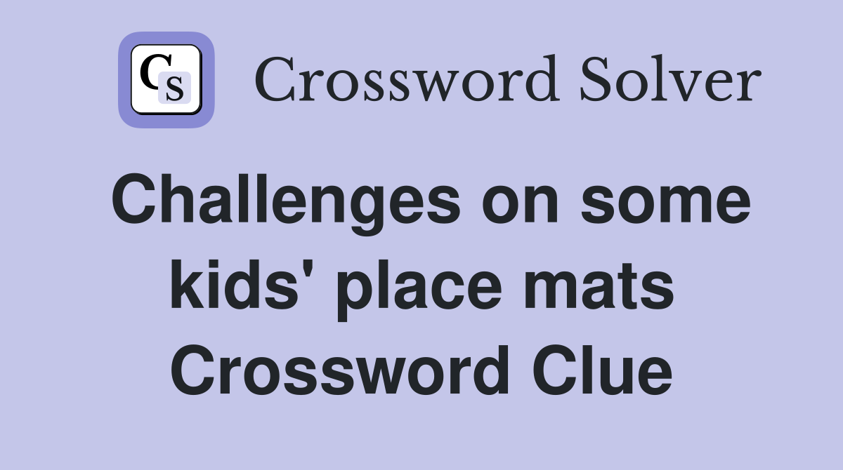 Challenges on some kids' place mats Crossword Clue