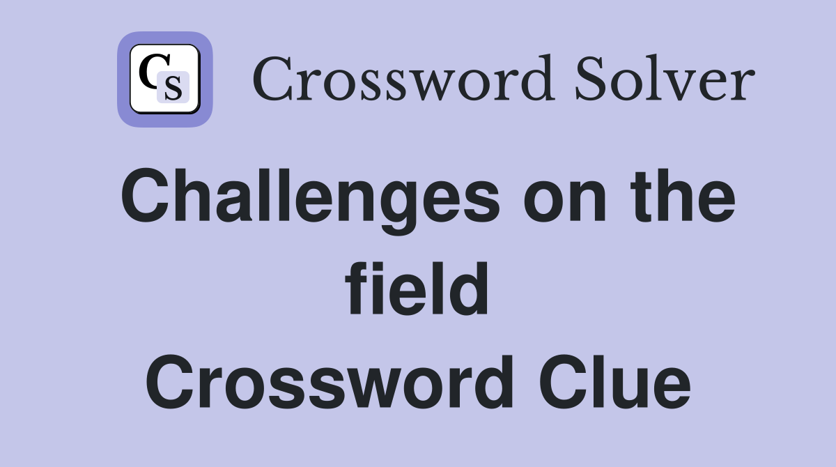 Challenges on the field Crossword Clue