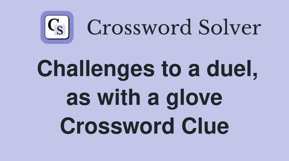 Challenges to a duel, as with a glove Crossword Clue