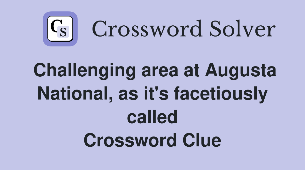 Challenging area at Augusta National, as it's facetiously called Crossword Clue