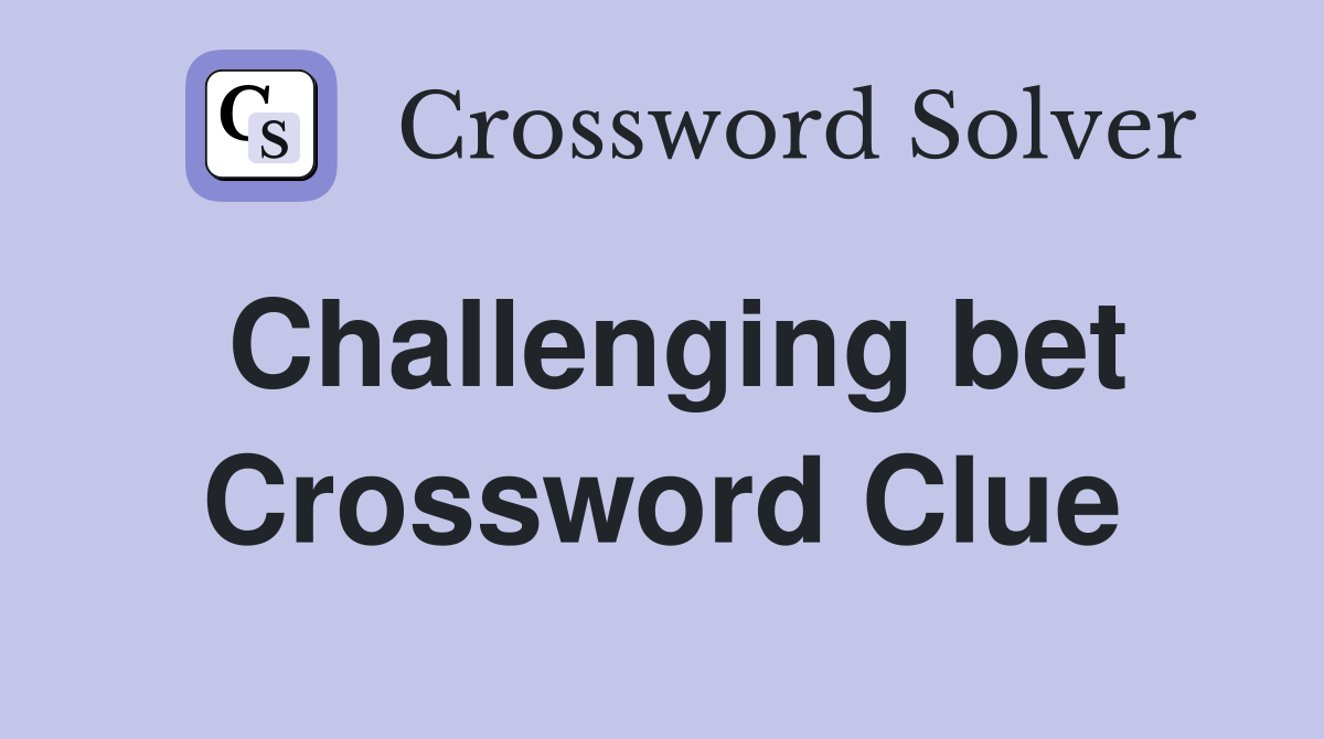 Challenging bet Crossword Clue