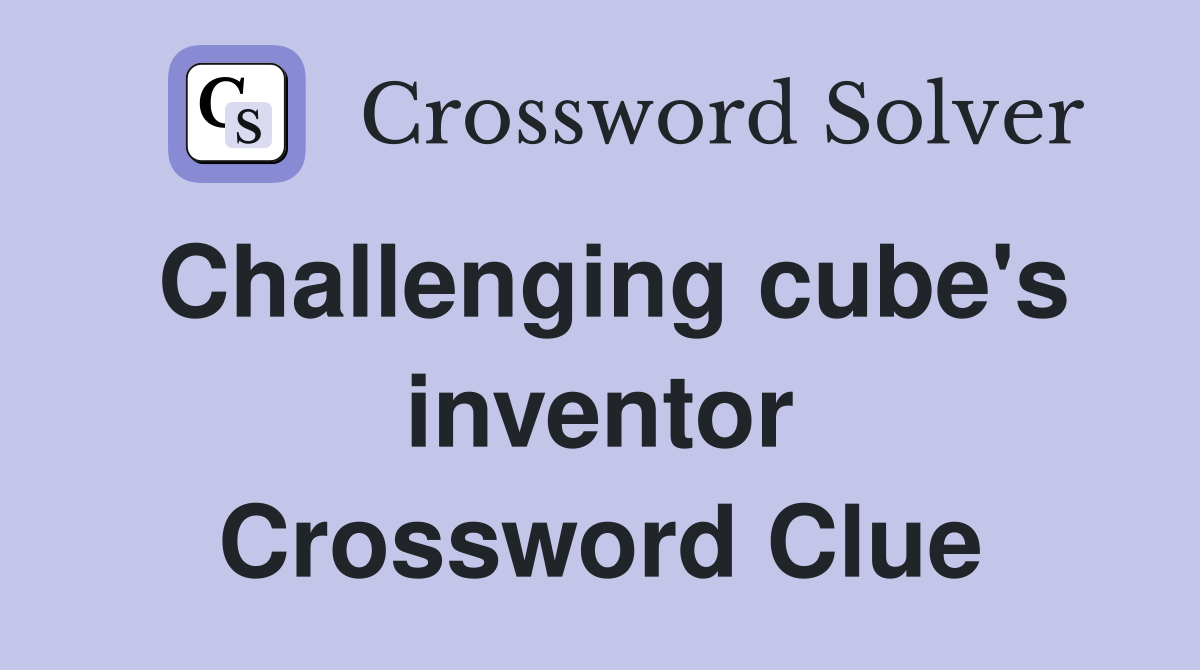Challenging cube's inventor Crossword Clue