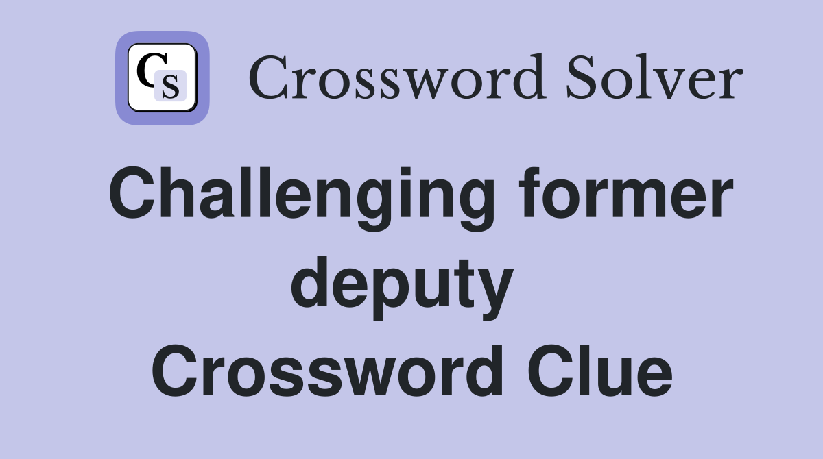 Challenging former deputy  Crossword Clue