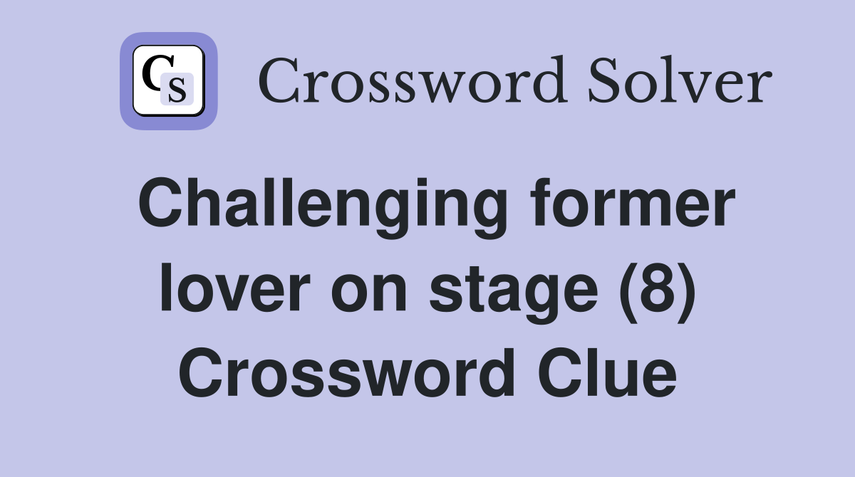 Challenging former lover on stage (8) Crossword Clue