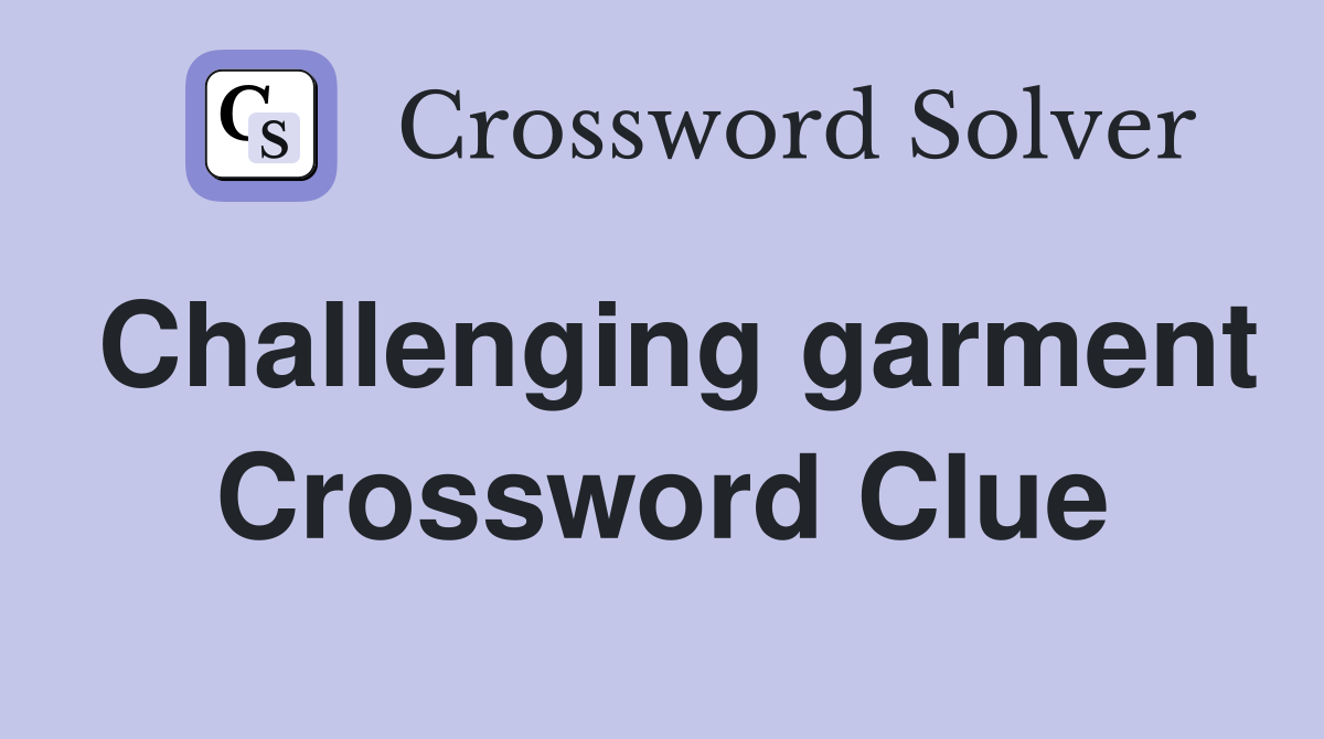 Challenging garment Crossword Clue