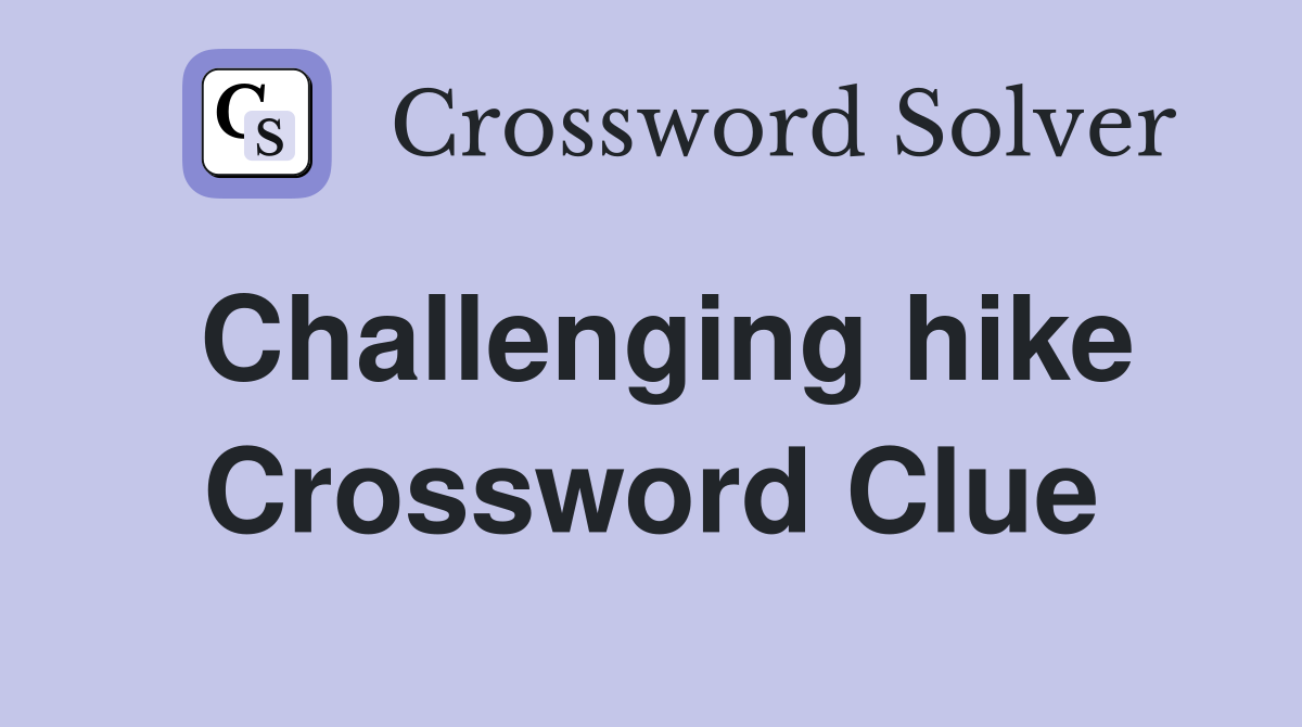 Challenging hike Crossword Clue
