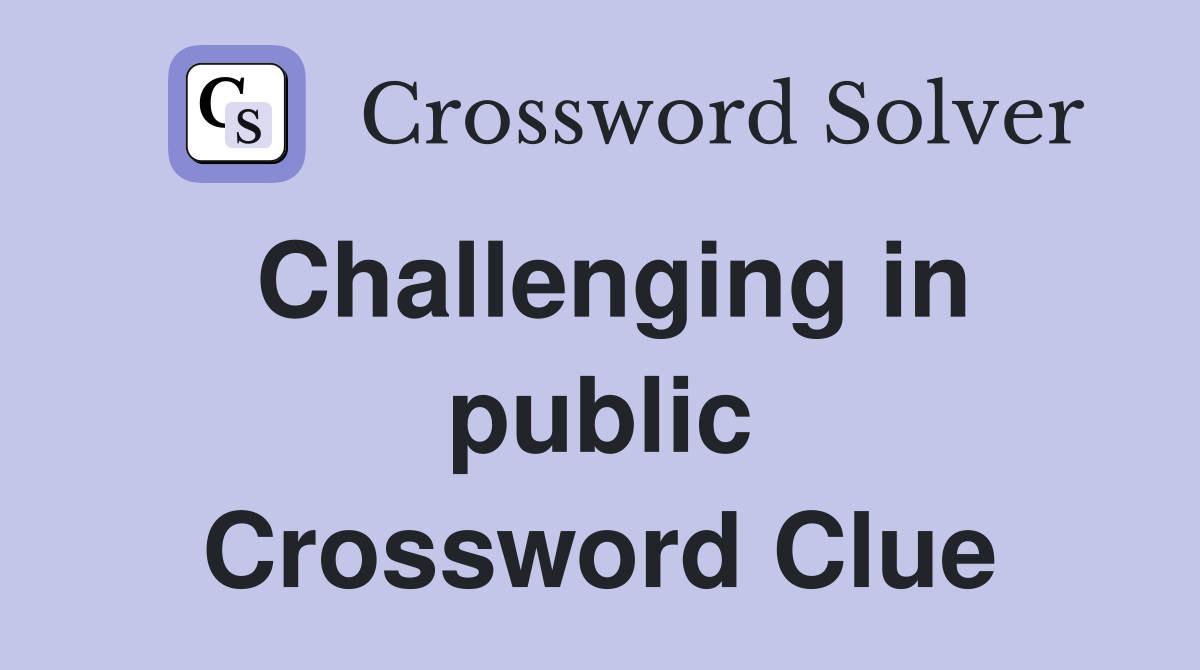 Challenging in public Crossword Clue