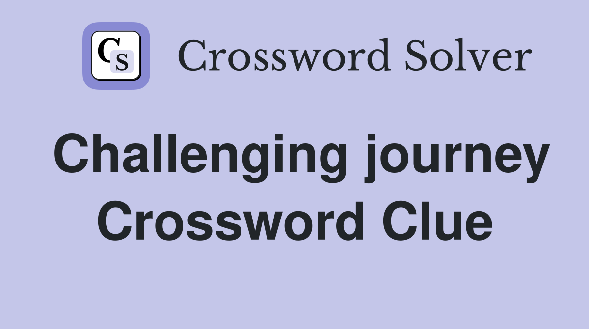 Challenging journey Crossword Clue