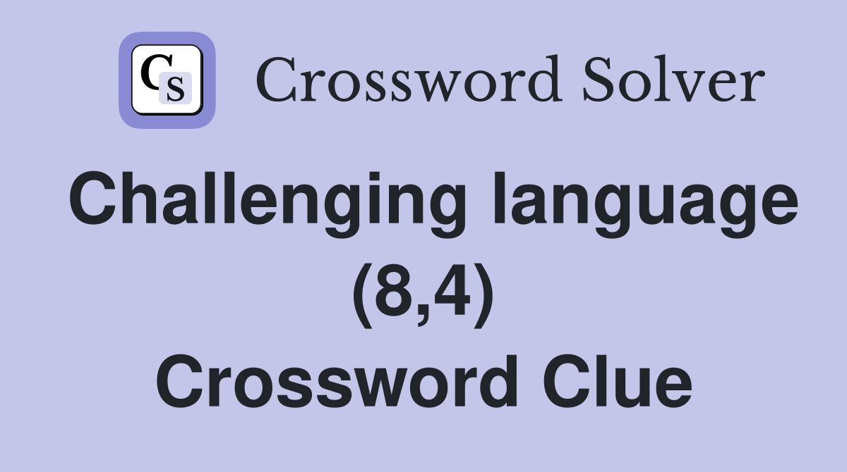 Challenging language (8,4) Crossword Clue