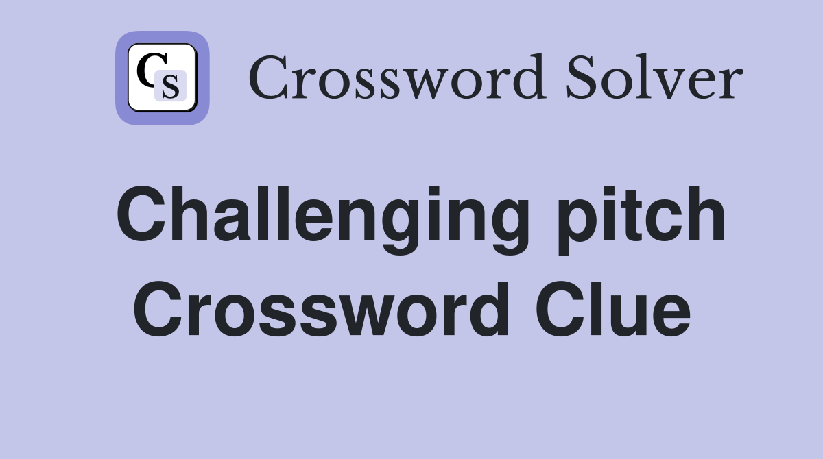 Challenging pitch Crossword Clue