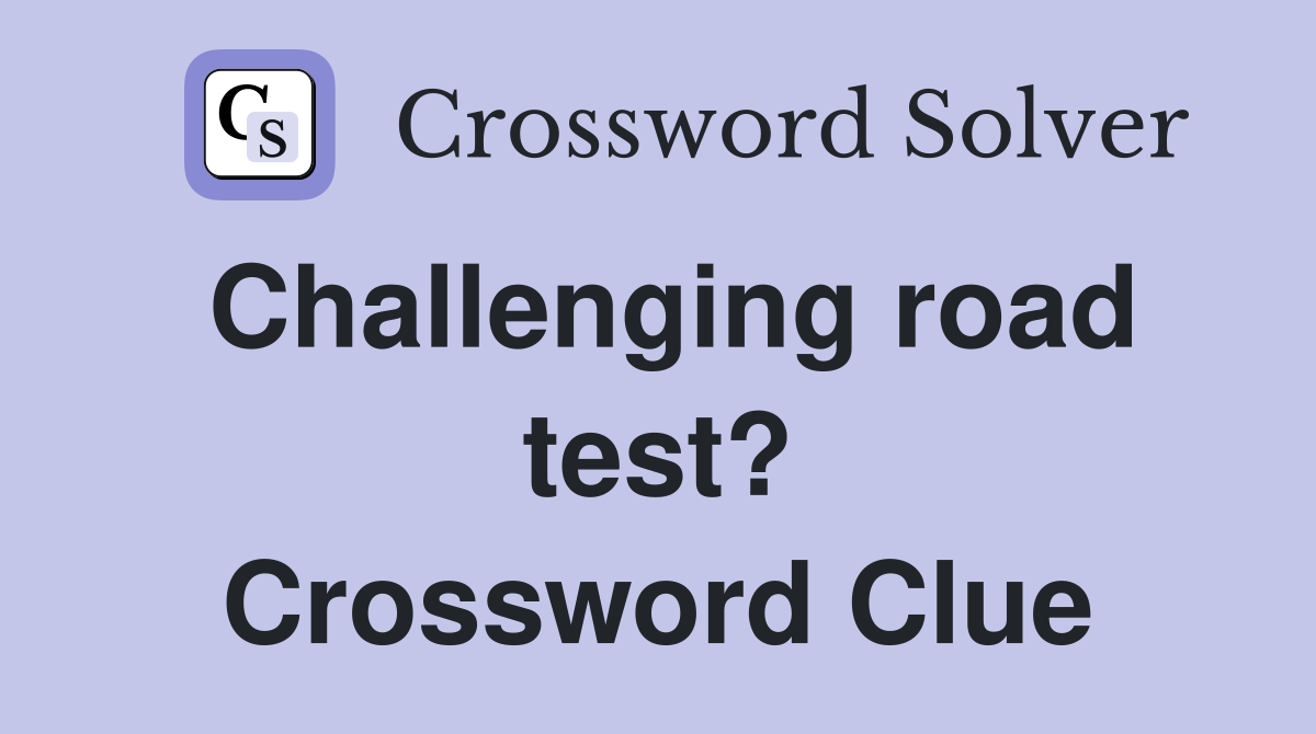 Challenging road test? Crossword Clue