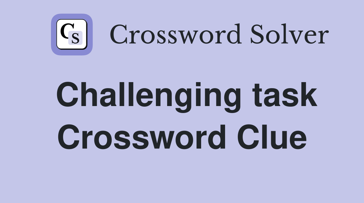 Challenging task Crossword Clue