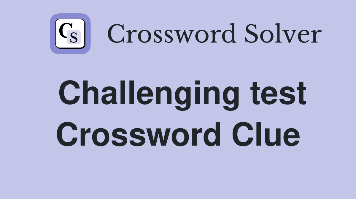 Challenging test Crossword Clue