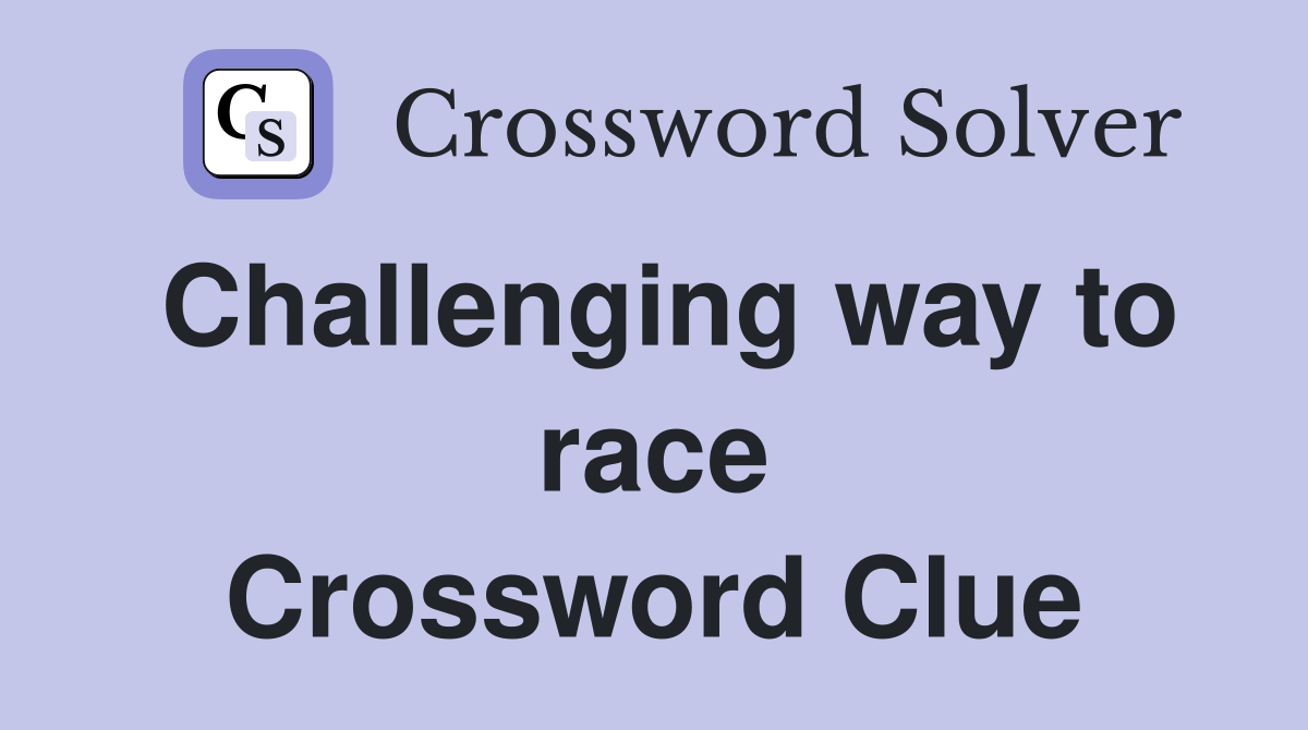 Challenging way to race Crossword Clue