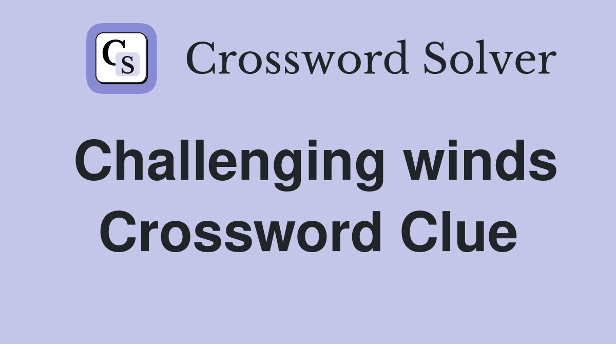 Challenging winds Crossword Clue
